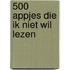 500 appjes die ik niet wil lezen