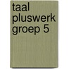 Taal pluswerk groep 5 by Unknown