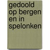Gedoold op bergen en in spelonken by C. Van Rijswijk