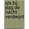 Als bij dag de nacht verdwijnt door Onbekend