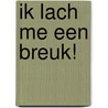 Ik lach me een breuk! door Onbekend