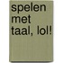 Spelen met taal, LOL!
