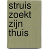 Struis zoekt zijn thuis door Erwin van Oosten