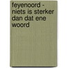 Feyenoord - niets is sterker dan dat ene woord by Rob van Vuure