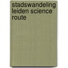 stadswandeling Leiden Science Route by Unknown
