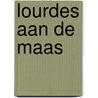 Lourdes aan de Maas door Michel van Egmond
