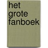 Het grote fanboek by Unknown
