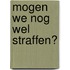Mogen we nog wel straffen?