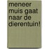 Meneer Muis gaat naar de dierentuin!