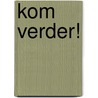 Kom verder! door Freek de Jonge