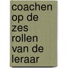 Coachen op de zes rollen van de leraar door Guido van den Brink