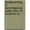 Beeldvorming in Berichtgeving: Joden toen en Moslims nu by Aalt Smienk
