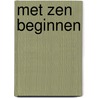 Met zen beginnen door Shunryu Suzuki