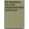 De designers van ons (experimentele) universum by Moniek van Pelt