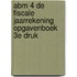 ABM 4 De Fiscale Jaarrekening Opgavenboek 3e druk