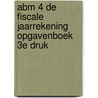 ABM 4 De Fiscale Jaarrekening Opgavenboek 3e druk door A.J. van Aken