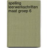 Spelling leerwerkschriften maat groep 6 by Unknown