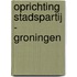 Oprichting Stadspartij - Groningen