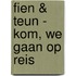 Fien & Teun - kom, we gaan op reis