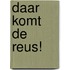 Daar komt de reus!
