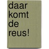 Daar komt de reus! by Aag Vernelen