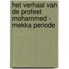 Het verhaal van de Profeet Mohammed - Mekka periode door Abdullah bin Mohammed