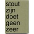 Stout zijn doet geen zeer