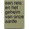 Een Reis en het Geheim van onze Aarde by Zeger Plug
