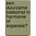 Een duurzame toekomst in harmonie of expansie?