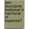 Een duurzame toekomst in harmonie of expansie? by Laurens van Lieshout