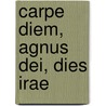 Carpe diem, Agnus dei, Dies irae by Itisberga Ganzevles