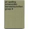 Pit Spelling antwoorden leerwerkschriften groep 8 by Unknown