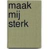 Maak mij sterk by Eline Lindeboom
