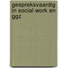 Gespreksvaardig in social work en ggz by Sonja Ehlers