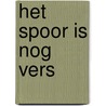 Het spoor is nog vers door Matthi Forrer