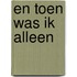 En toen was ik alleen