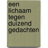 Een lichaam tegen duizend gedachten door Carmen J.N. Kroese