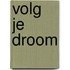 Volg je droom