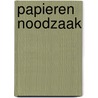 Papieren noodzaak door José Vriens