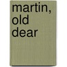 Martin, old Dear by Virginia E. Mouw