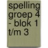 Spelling groep 4 - blok 1 t/m 3