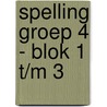 Spelling groep 4 - blok 1 t/m 3 by Unknown