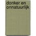 Donker en onnatuurlijk
