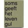Soms geeft het leven gul door Leni Saris