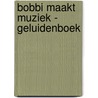 Bobbi maakt muziek - geluidenboek door Monica Maas