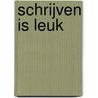 Schrijven is leuk by Anne Blokker