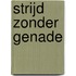 Strijd zonder genade