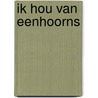 Ik hou van eenhoorns door Anke Werker