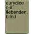 Eurydice Die Liebenden, blind
