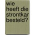 Wie heeft die strontkar besteld?